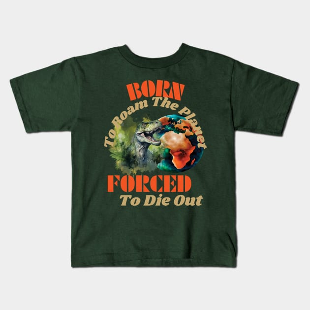 Born to Roam The Planet, Forced to Die Out Kids T-Shirt by vachala.a@gmail.com